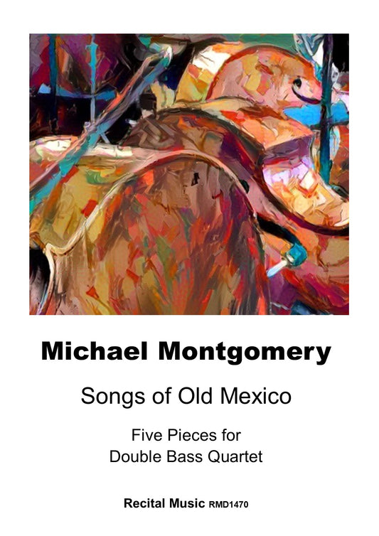 Michael Montgomery: Songs of Old Mexico for double bass quartet