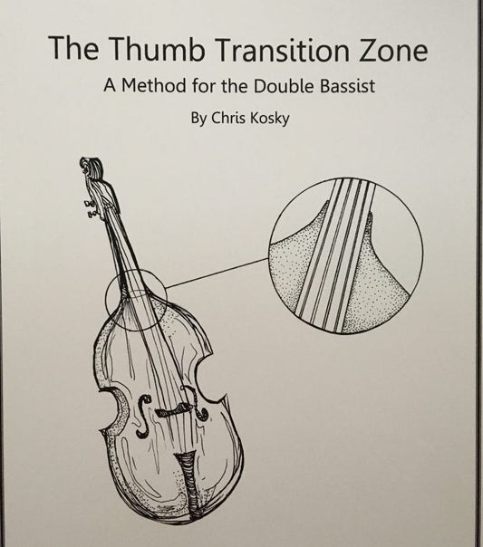 Chris Kosky: The Thumb Transition Zone, A Method for the Double Bassist