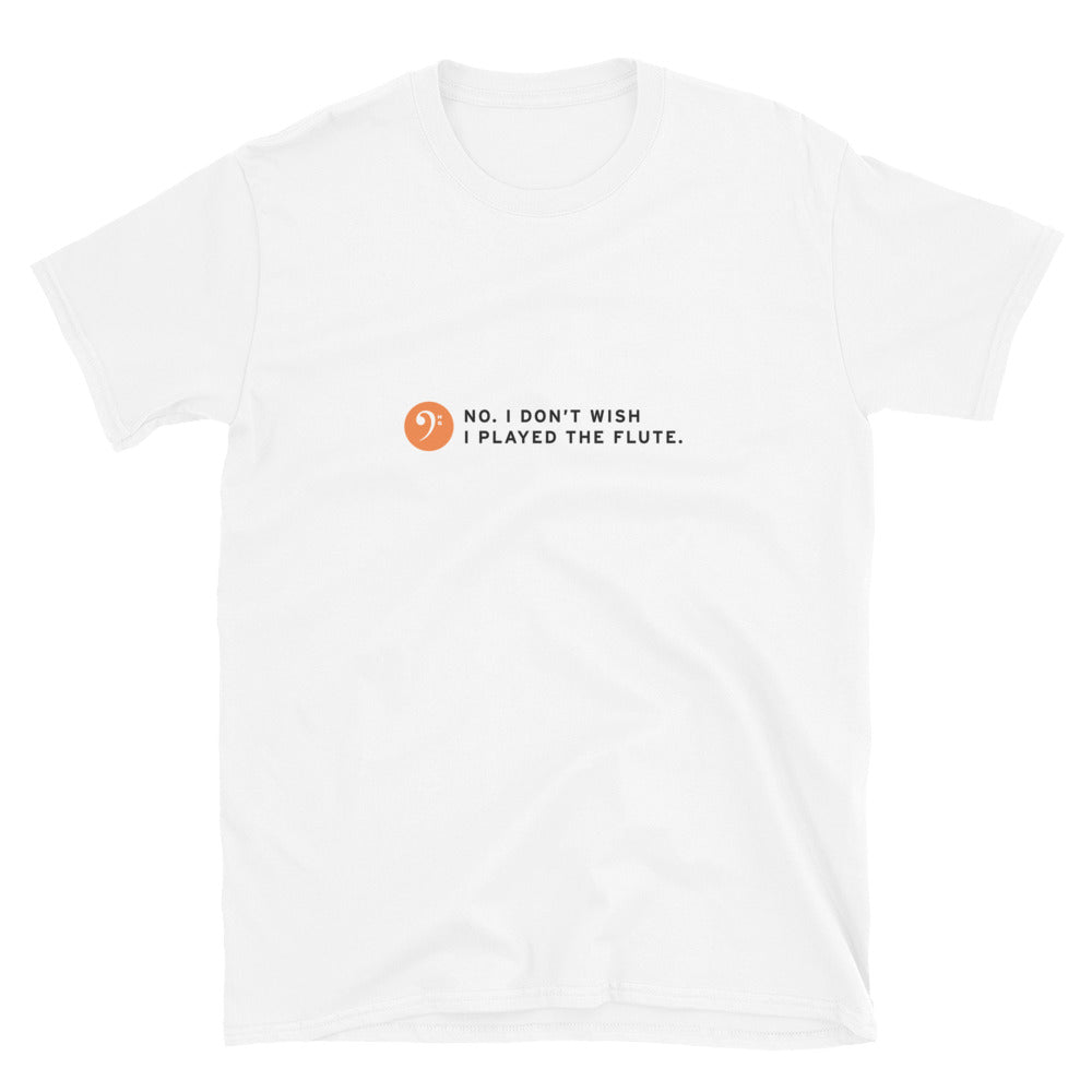 No. I Don't Wish I Played the Flute white t-shirt