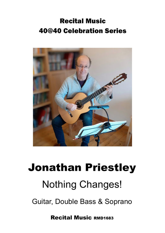 Jonathan Priestley: Nothing Changes! for guitar, soprano, & double bass