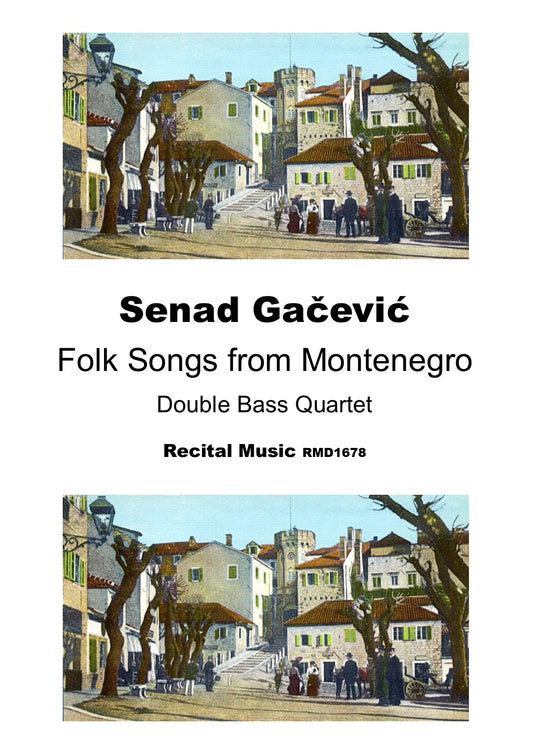 Senad Gacevic: Folk Songs from Montenegro for double bass quartet