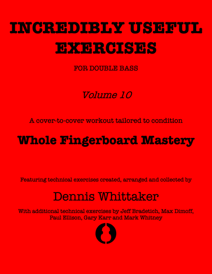 Incredibly Useful Exercises for Double Bass, Vol. 10, Whole Fingerboard Mastery