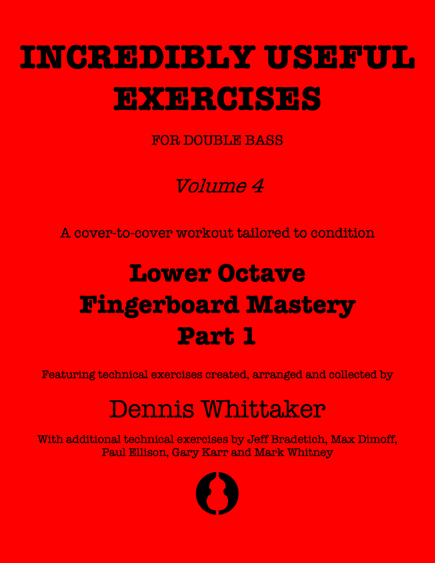 Incredibly Useful Exercises for Double Bass, Vol. 4, Lower Octave Fingerboard Mastery Part 1
