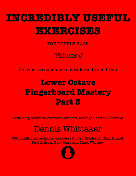 Incredibly Useful Exercises for Double Bass, Vol. 6, Lower Octave Fingerboard Mastery Part 3