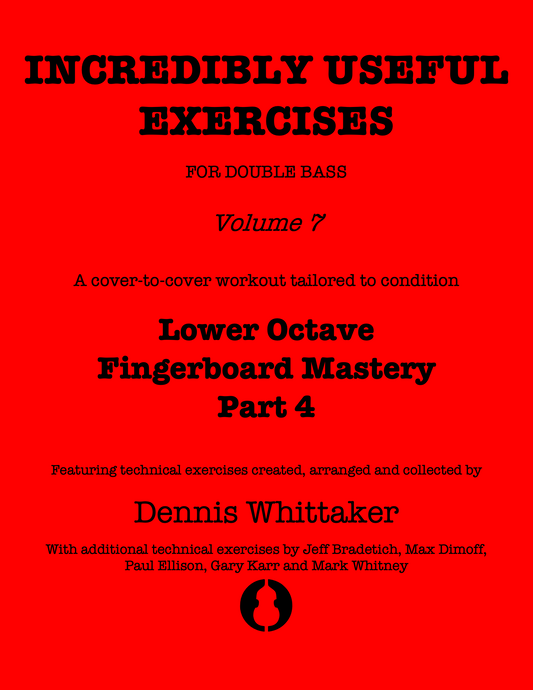 Incredibly Useful Exercises for Double Bass, Vol. 7 Lower Octave Fingerboard Mastery Part 4