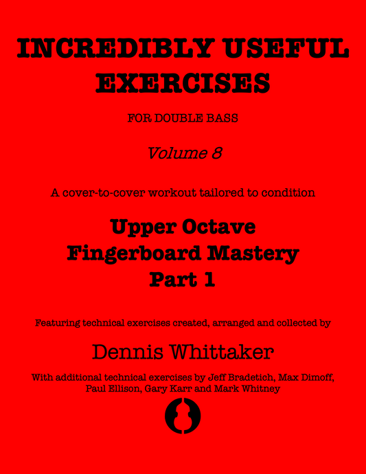 Incredibly Useful Exercises for Double Bass, Vol. 8 Upper Octave Fingerboard Mastery, Part 1