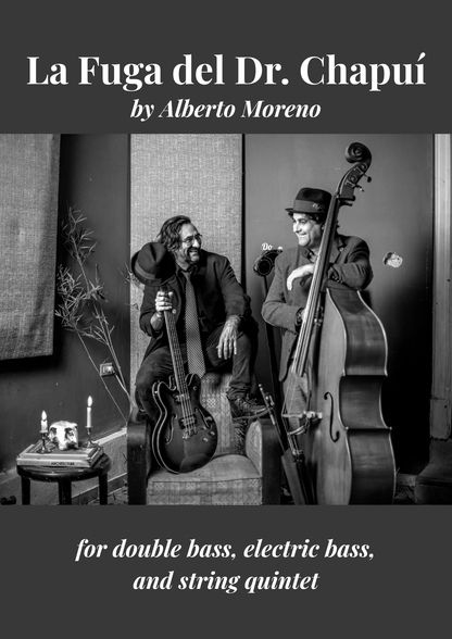 Alberto Moreno: La Fuga del Dr. Chapuí for Double Bass, Electric Bass, & String Quartet