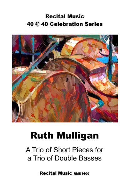 Ruth Mulligan: A Trio of Short Pieces for a Trio of Double Basses