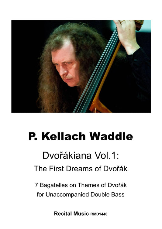 P. Kellach Waddle - Dvorakiana Vol.1: The First Dreams of Dvorak for unaccompanied double bass