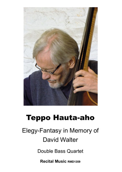 Teppo Hauta-aho: Elegy-Fantasy in Memory of David Walter for double bass quartet