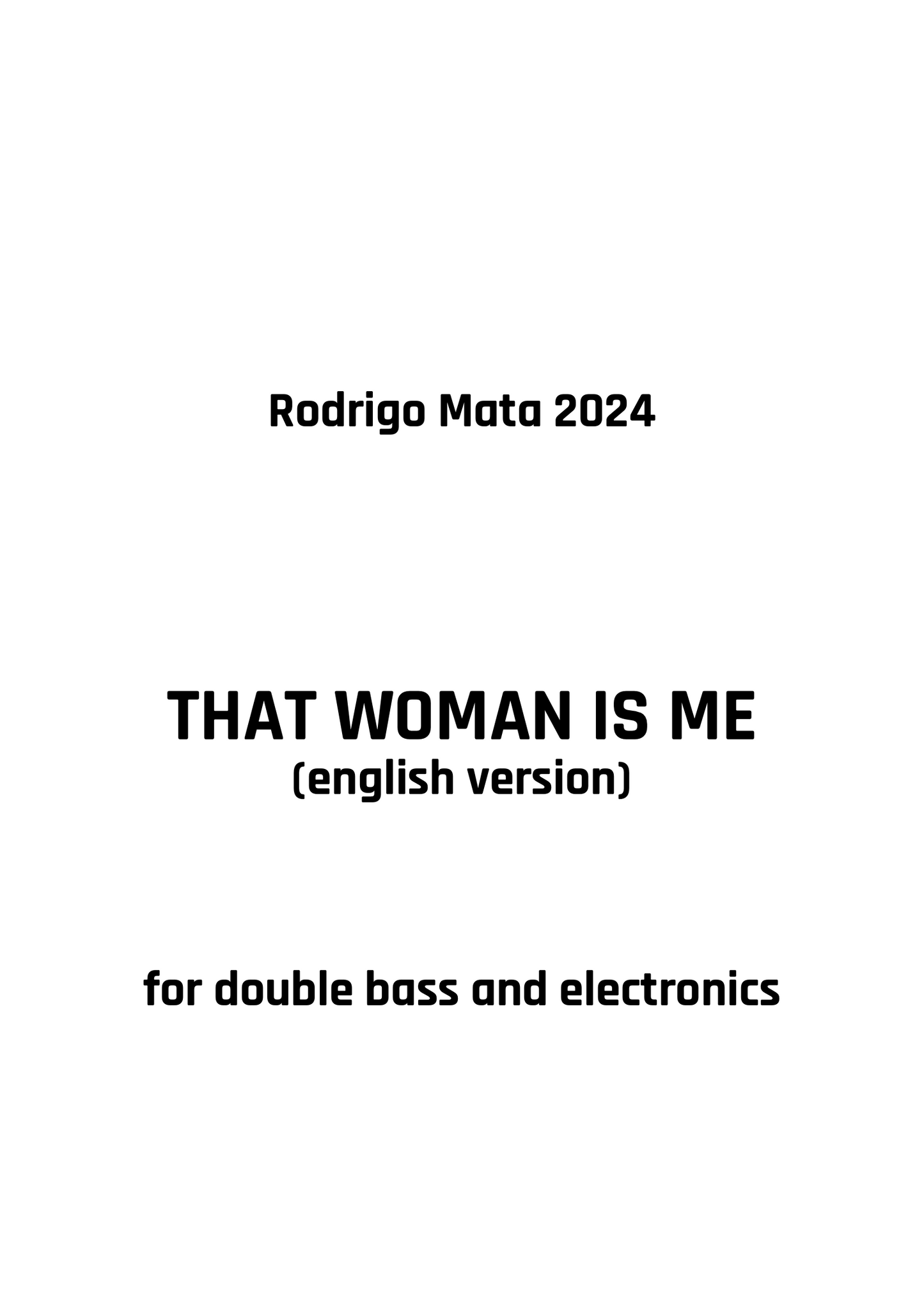 Rodrigo Mata: That Woman is Me for double bass and electronics