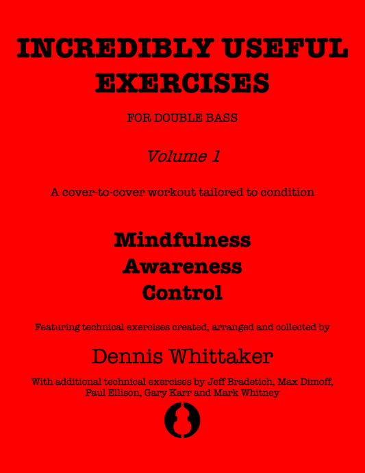 Incredibly Useful Exercises for Double Bass, Vol. 1, Mindfulness, Awareness, Control