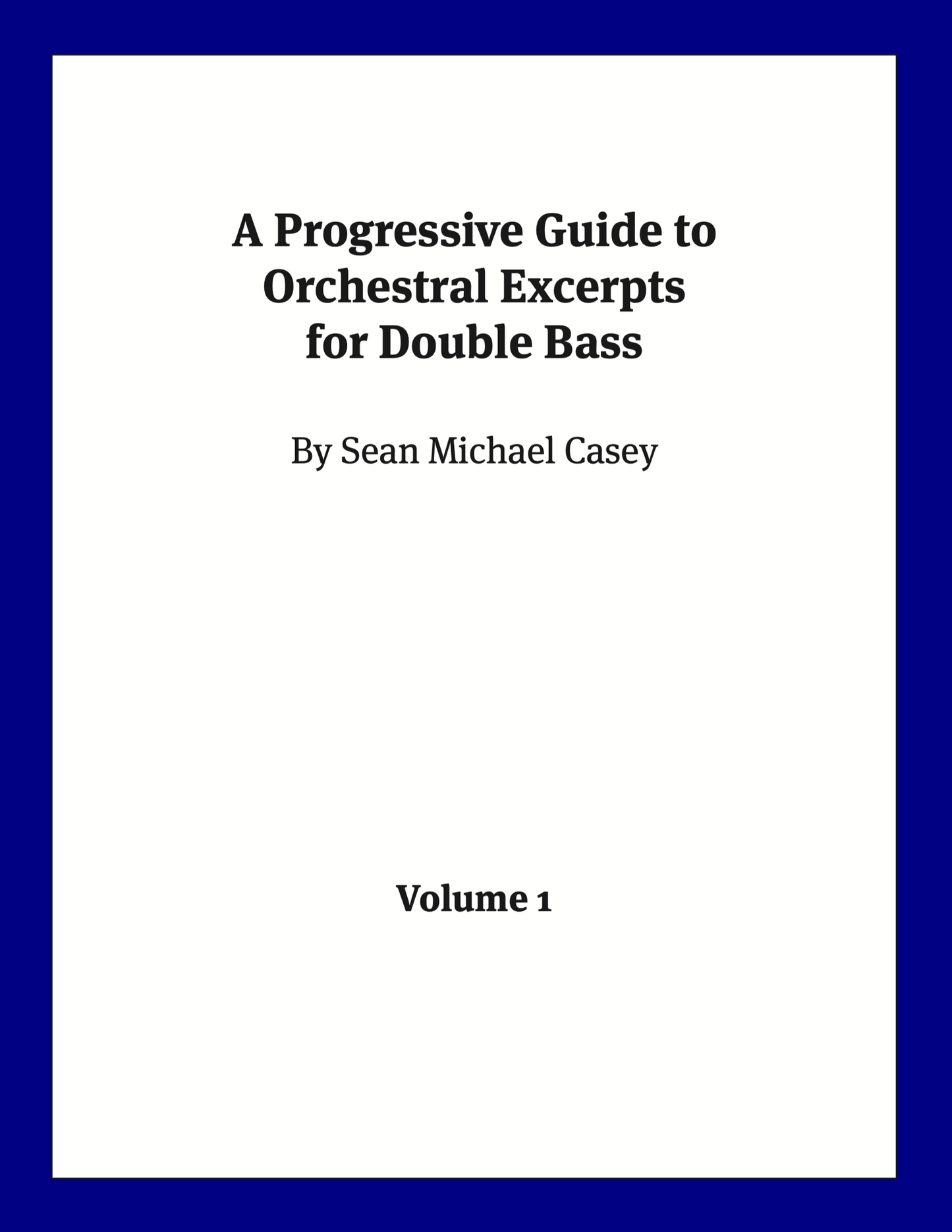 A Progressive Guide to Orchestral Excerpts for Double Bass, Volume 1 by Sean Casey