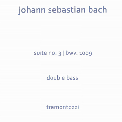 J.S. Bach: Suite No. 3 for Solo Double Bass, BWV 1009, transposed to G Major (Tramontozzi)